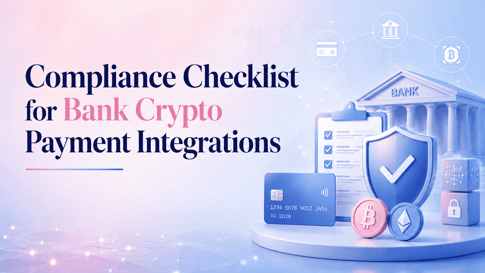 Compliance Checklist for Bank Crypto Payment Integrations: AML/KYT, Sanctions, Travel Rule, MiCA, and Third-Party Risk