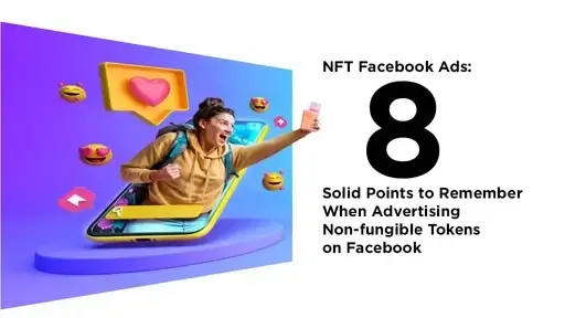 NFT Facebook Ads: 8 Solid Points to Remember When Advertising Non-fungible Tokens on Facebook